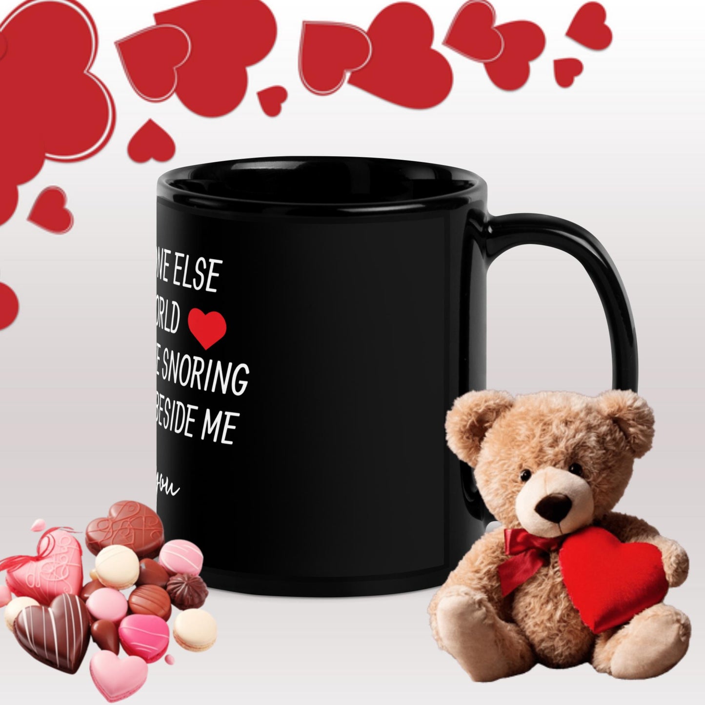 "There Is No One Else in the World I'd Rather Have Snore Loud As F*ck Beside Me" Mug – For the One You Love (Even When They Snore) -Black Glossy Mug